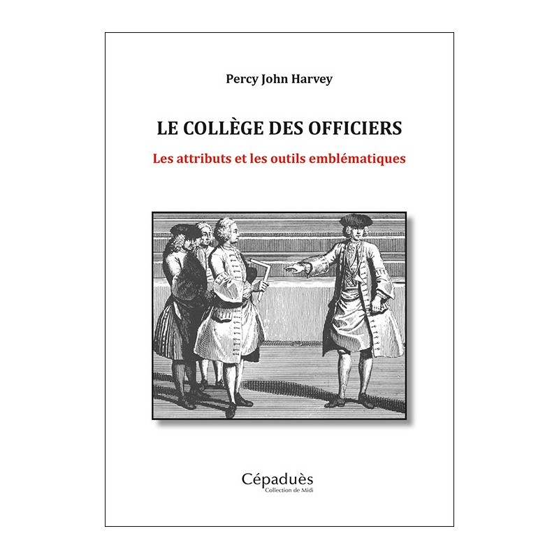Le Collège des Officiers. Les attributs et les outils emblématiques