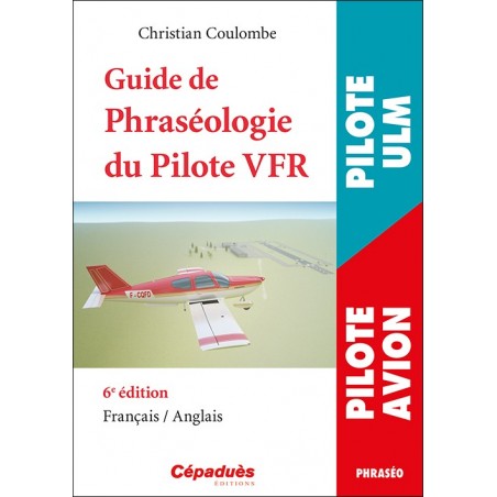 Guide de Phraséologie du Pilote VFR 6e édition Guide de Phraséologie du Pilote VFR 6e édition
