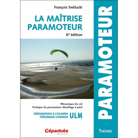 LA MAÎTRISE DU PARAMOTEUR 6e édition LA MAÎTRISE DU PARAMOTEUR 6e édition