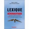 Lexique aéronautique. Les aéronefs, le pilote et l'environnement. 1000 mots traduits, expliqués et illustrés. Lexique aéronautique. Les aéronefs, le pilote et l'environnement. 1000 mots traduits, expliqués et illustrés.