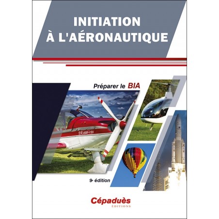 Initiation à l'Aéronautique - Préparer le BIA - 9e édition Initiation à l'Aéronautique - Préparer le BIA - 9e édition