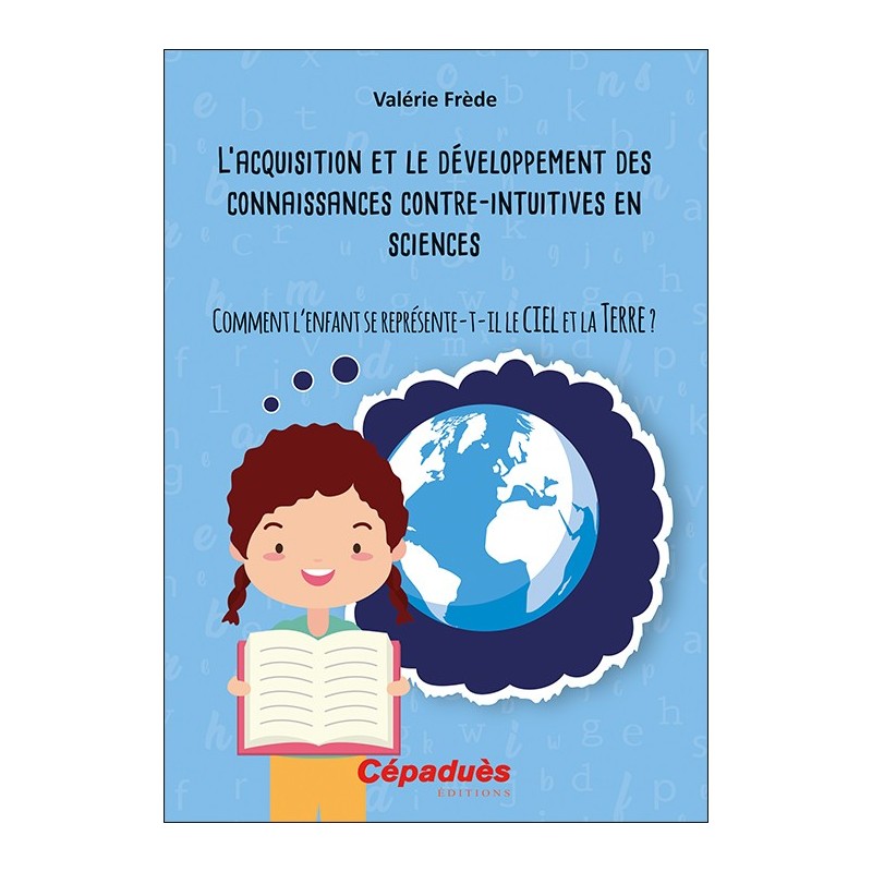 L'acquisition et le développement des connaissances contre-intuitives en sciences. Comment l'enfant se représente-t-il le cie