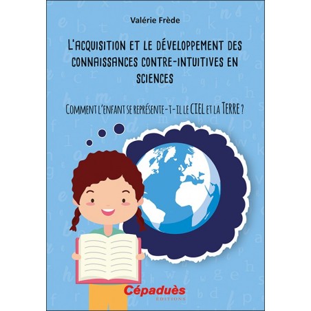 L'acquisition et le développement des connaissances contre-intuitives en sciences. Comment l'enfant se représente-t-il le cie