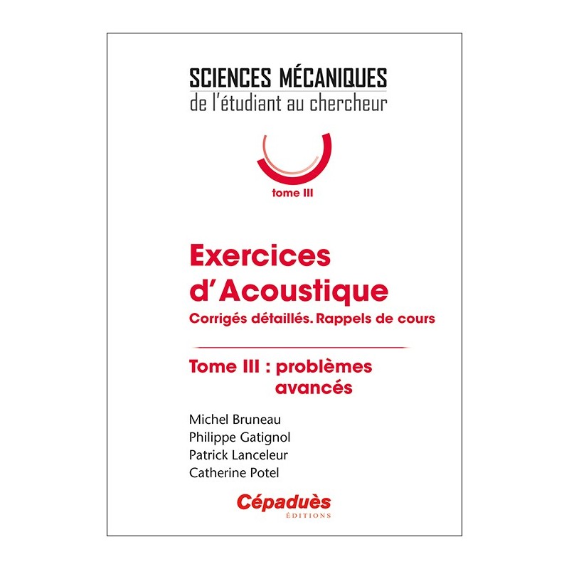 Exercices d'Acoustique. Corrigés détaillés. Rappels de cours. Tome 3 : problèmes avancés.