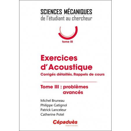 Exercices d'Acoustique. Corrigés détaillés. Rappels de cours. Tome 3 : problèmes avancés.