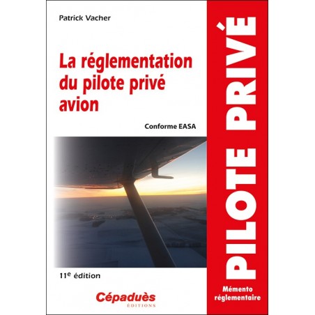 La réglementation du pilote privé avion (conforme AESA) 11e édition