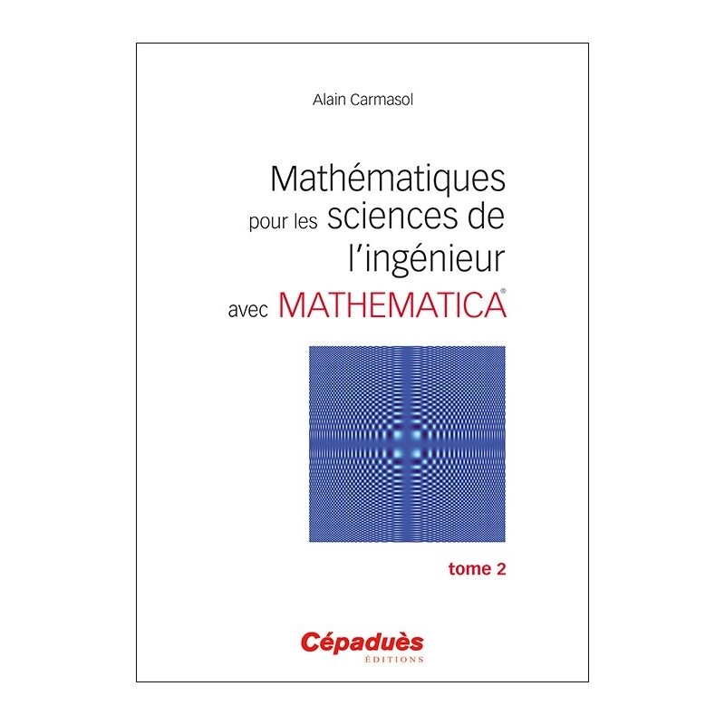 Mathématiques pour les sciences de l'ingénieur avec Mathematica. Tome 2