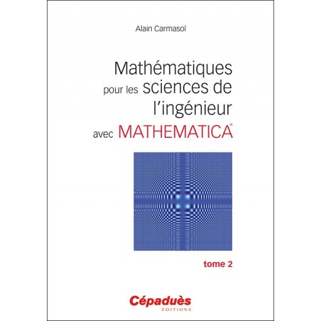 Mathématiques pour les sciences de l'ingénieur avec Mathematica. Tome 2