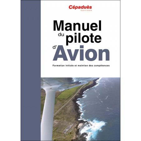 Manuel du pilote d'avion (19e éd.) - le livre seul (PPL et LAPL) Manuel du pilote d'avion (19e éd.) - le livre seul (PPL et LAPL)