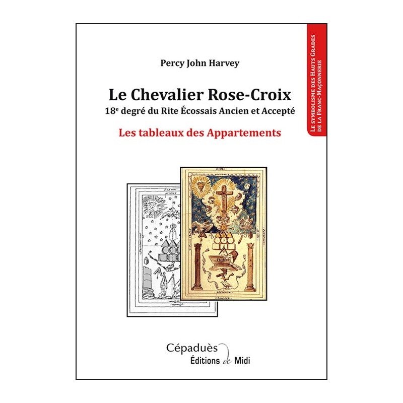 Le Chevalier Rose-Croix. 18e degré du REAA - Les tableaux des Appartements