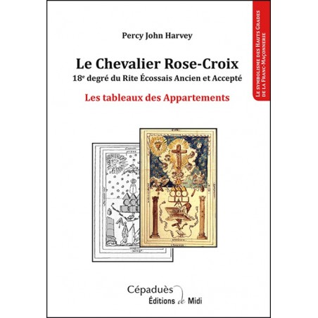 Le Chevalier Rose-Croix. 18e degré du REAA - Les tableaux des Appartements