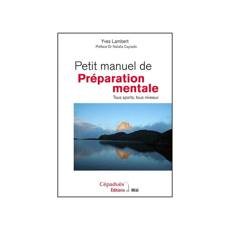 Petit manuel de Préparation mentale. Tous sports, tous niveaux.