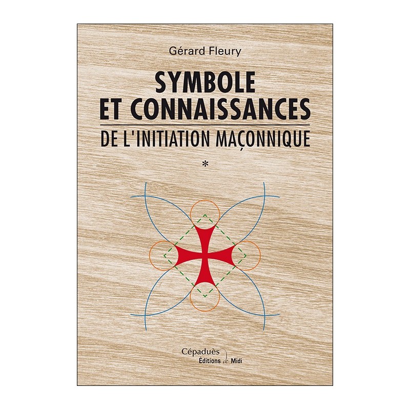 Symbole et connaissances de l'initiation maçonnique