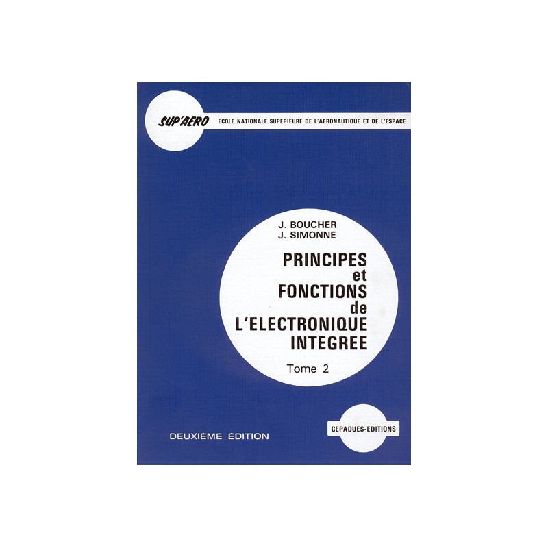 PRINCIPES & FONCTIONNEMENT DE L'ÉLECTRONIQUE INTÉGRÉE Tome 2