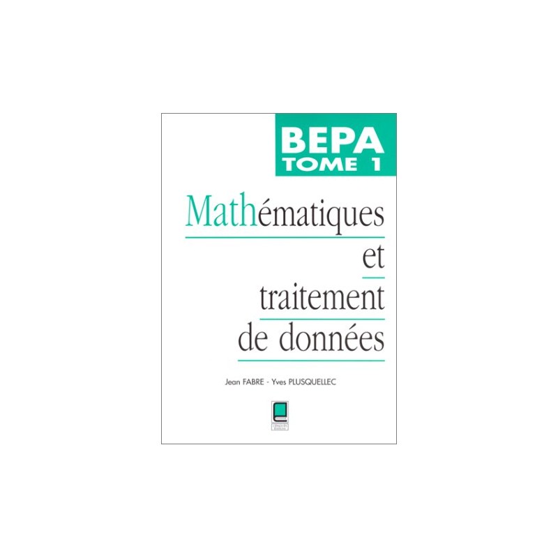 MATHEMATIQUES ET TRAITEMENT DE DONNEES  BEPA Tome 1
