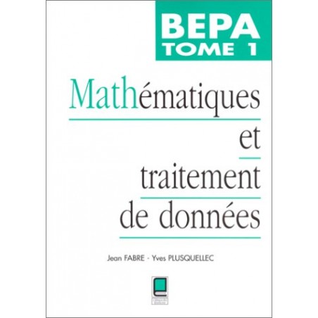 MATHEMATIQUES ET TRAITEMENT DE DONNEES  BEPA Tome 1