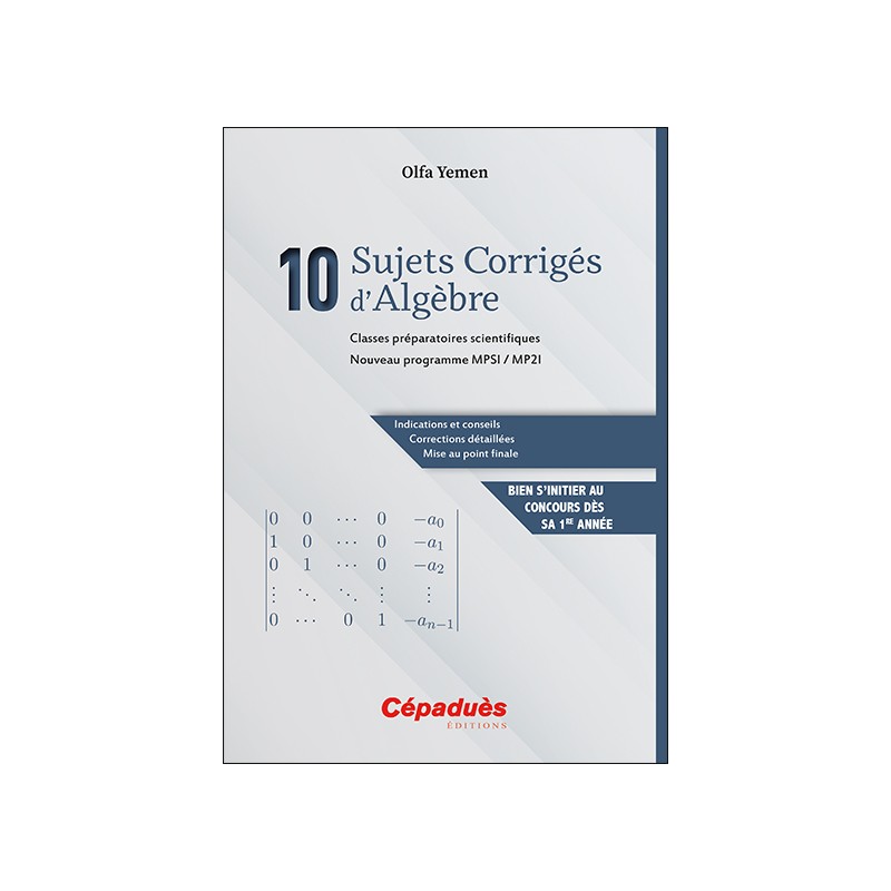 10 Sujets Corrigés d’Algèbre. Classes préparatoires scientifiques. Nouveau programme MPSI / MP2I