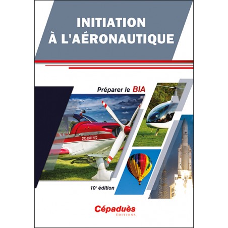 Initiation à l'Aéronautique - Préparer le BIA - 10e édition Initiation à l'Aéronautique - Préparer le BIA - 10e édition