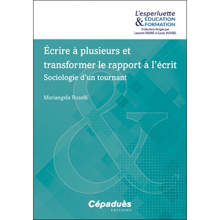 Écrire à plusieurs et transformer le rapport à l’écrit. Sociologie d’un tournant