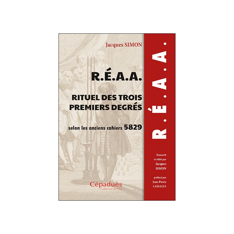 R.É.A.A.  Rituel des trois premiers degrés  selon les anciens cahiers 5829 (1829)