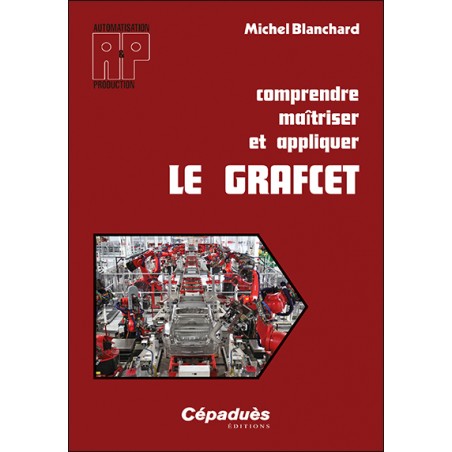 COMPRENDRE MAÎTRISER ET APPLIQUER LE GRAFCET