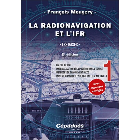 La Radionavigation et l'IFR. Les Bases - Tome 1 - 2e édition