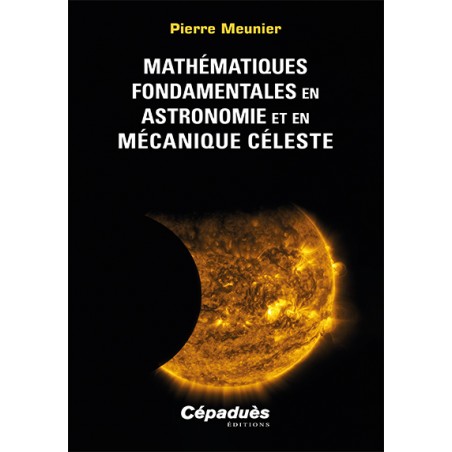Mathématiques fondamentales en astronomie et en mécanique céleste