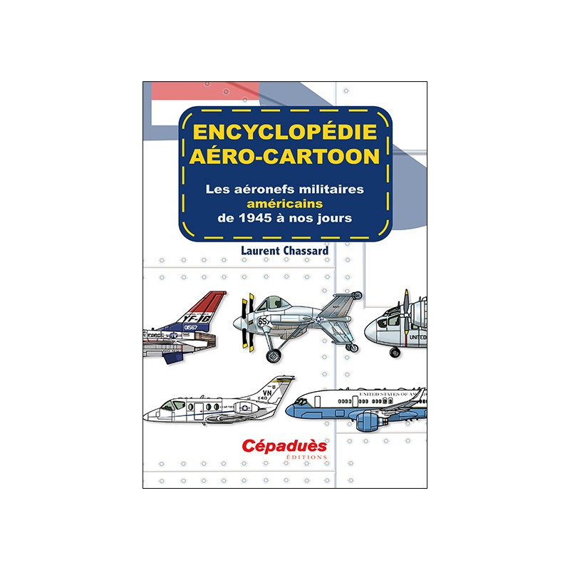 Encyclopédie aéro-cartoon. Les aéronefs militaires américains de 1945 à nos jours. Tome 2
