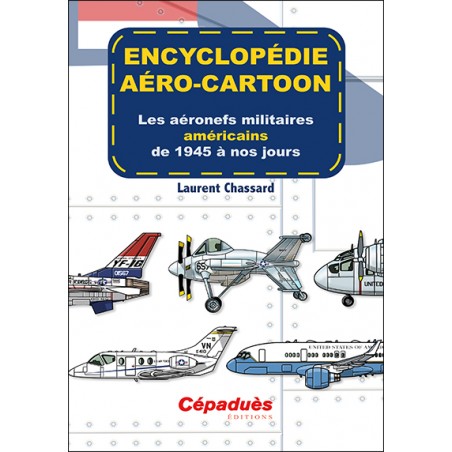 Encyclopédie aéro-cartoon. Les aéronefs militaires américains de 1945 à nos jours. Tome 2