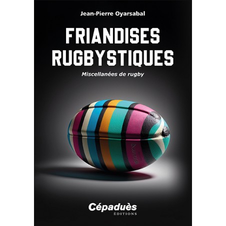 Friandises rugbystiques. Miscellanées de rugby