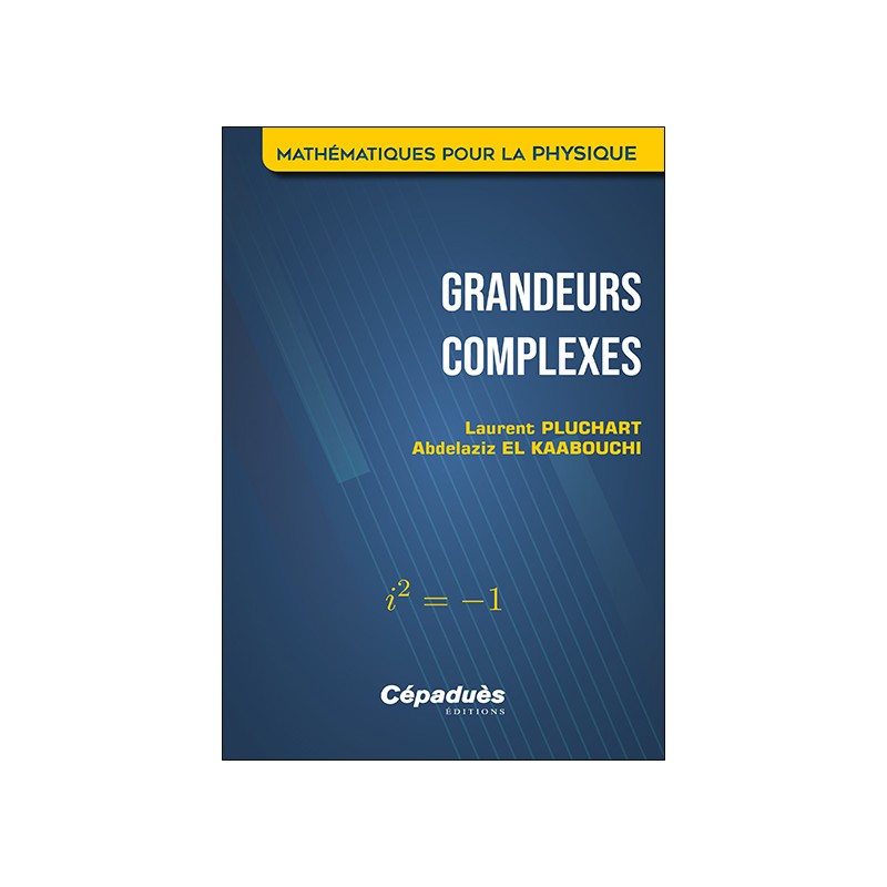 Grandeurs complexes. Mathématiques pour la Physique