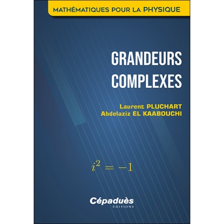 Grandeurs complexes. Mathématiques pour la Physique