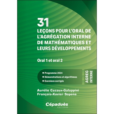 31 leçons pour l’oral de l’agrégation interne de mathématiques et leurs développements. Oral 1 et oral 2 31 leçons pour l’oral de l’agrégation interne de mathématiques et leurs développements. Oral 1 et oral 2