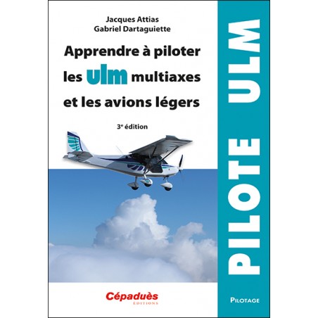 Apprendre à piloter les ULM multiaxes et les avions légers. 3e édition