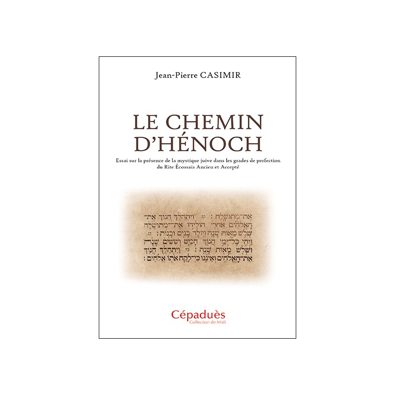 Le Chemin d’Hénoch. Essai sur la présence de la mystique juive dans les grades de perfection du Rite Écossais Ancien et Accepté