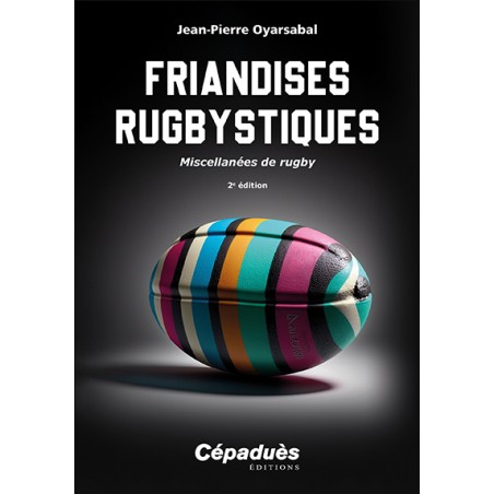 Friandises rugbystiques. Miscellanées de rugby 2e édition