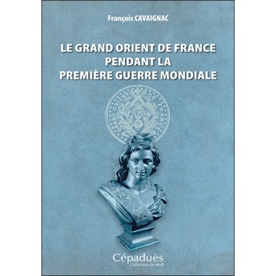 Le Grand Orient de France pendant la Première Guerre mondiale