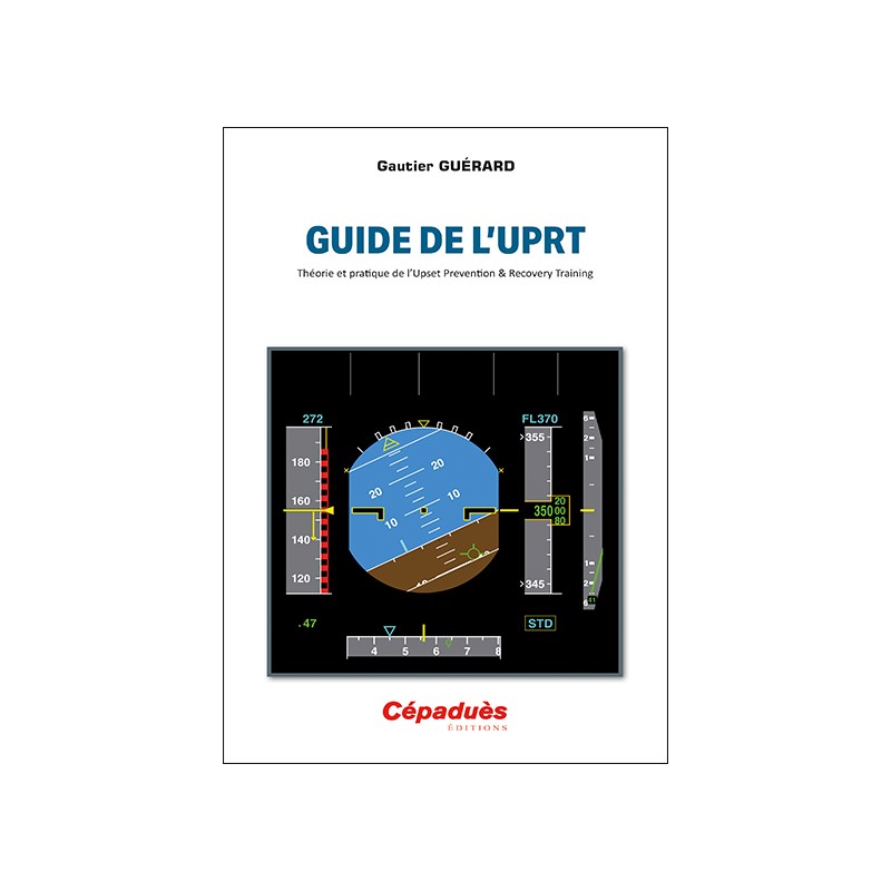 Guide de l’UPRT. Théorie et pratique de l’Upset Prevention & Recovery Training