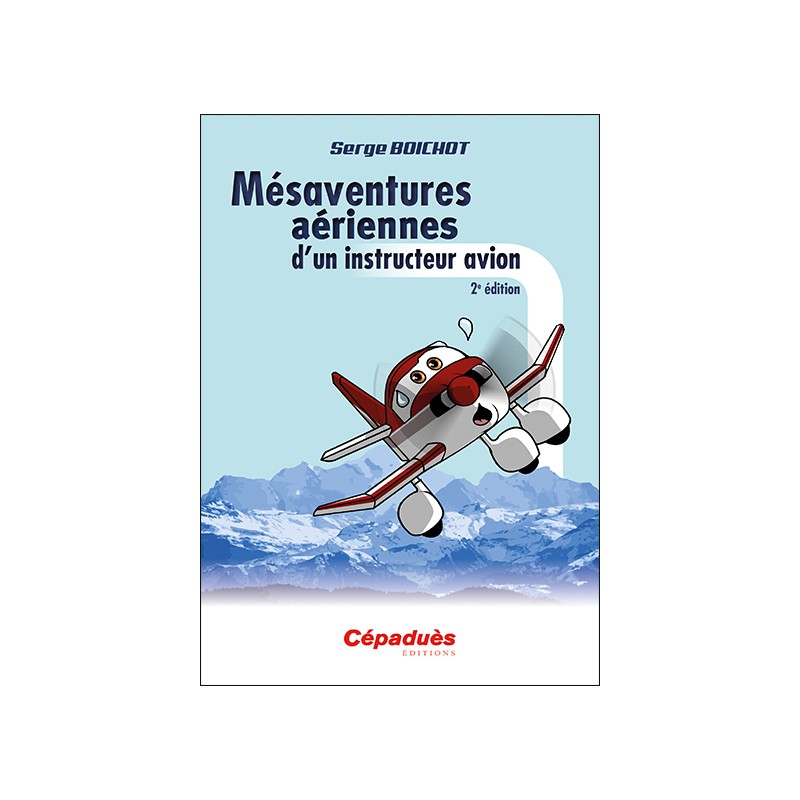 Mésaventures aériennes d'un instructeur avion 2e édition