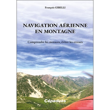 Navigation aérienne en montagne. Comprendre les menaces, éviter les erreurs