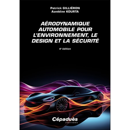 Aérodynamique automobile pour l'environnement, le design et la sécurité - 4e édition