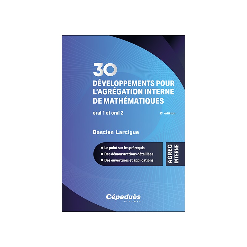30 développements pour l’agrégation interne de mathématiques. Oral 1 et oral 2. 2e édition