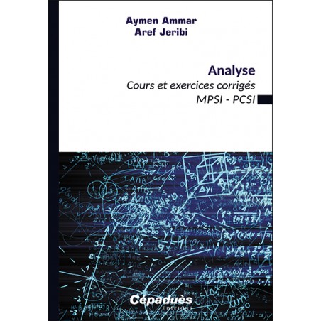 Analyse. Cours et exercices corrigés «MPSI-PCSI»