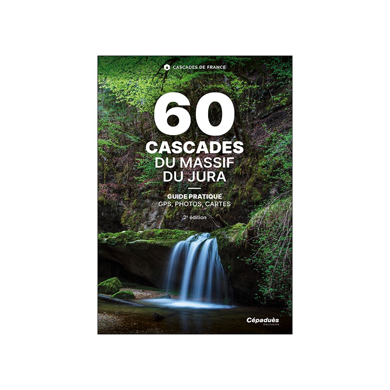 60 Cascades du Massif du Jura. 2e édition