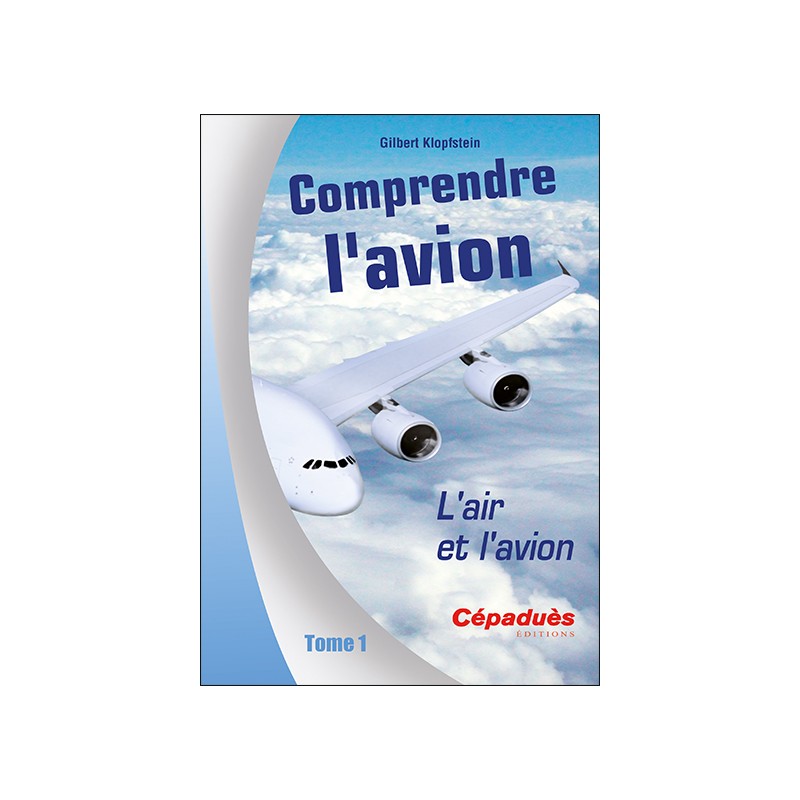 Comprendre l'avion. L'Air et l'Avion