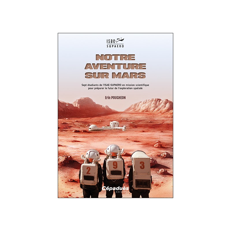 Notre aventure sur Mars. Une mission scientifique pour préparer le futur de l’exploration spatiale