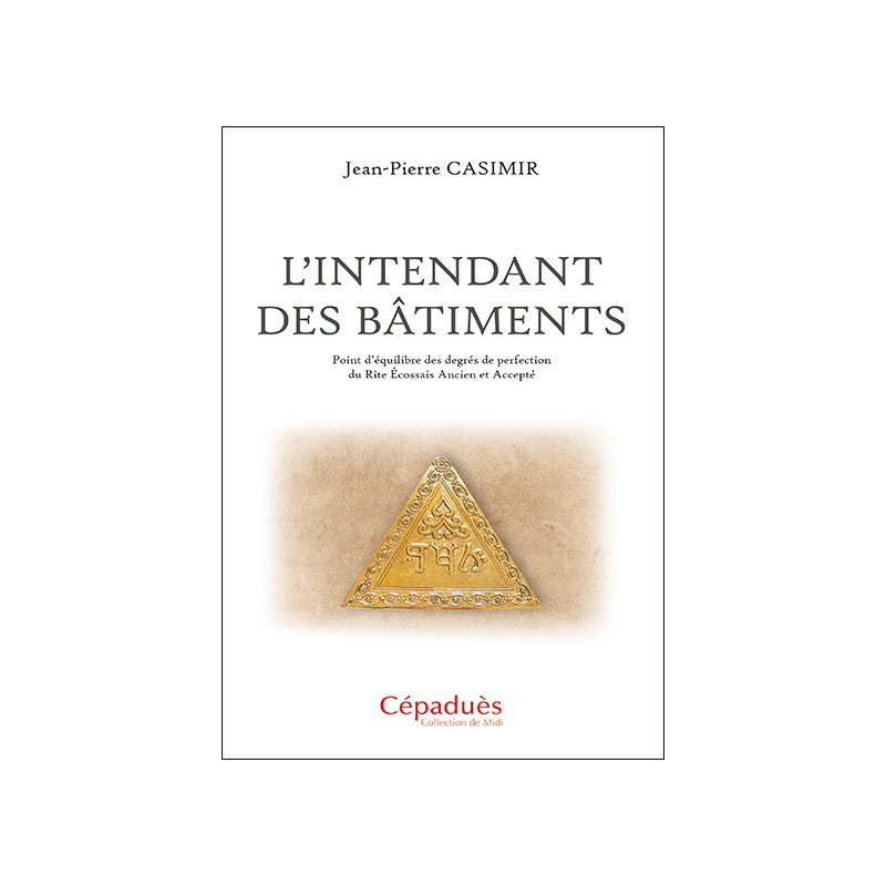 L'Intendant des Bâtiments. Point d’équilibre des degrés de perfection du Rite Écossais Ancien et Accepté