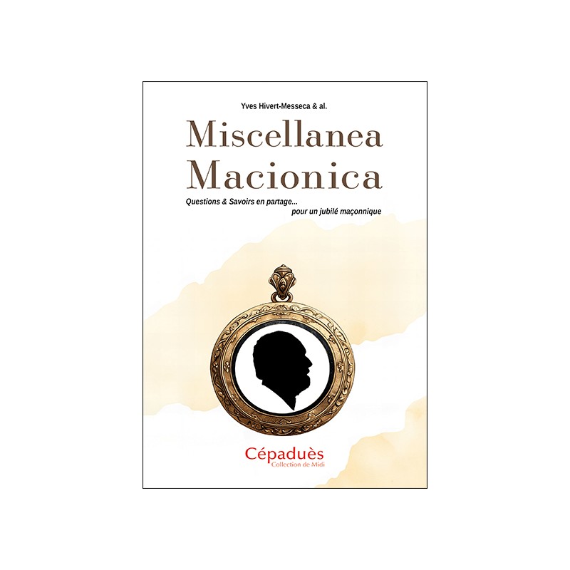 Miscellanea Macionica. Questions & Savoirs en partage pour un jubilé maçonnique