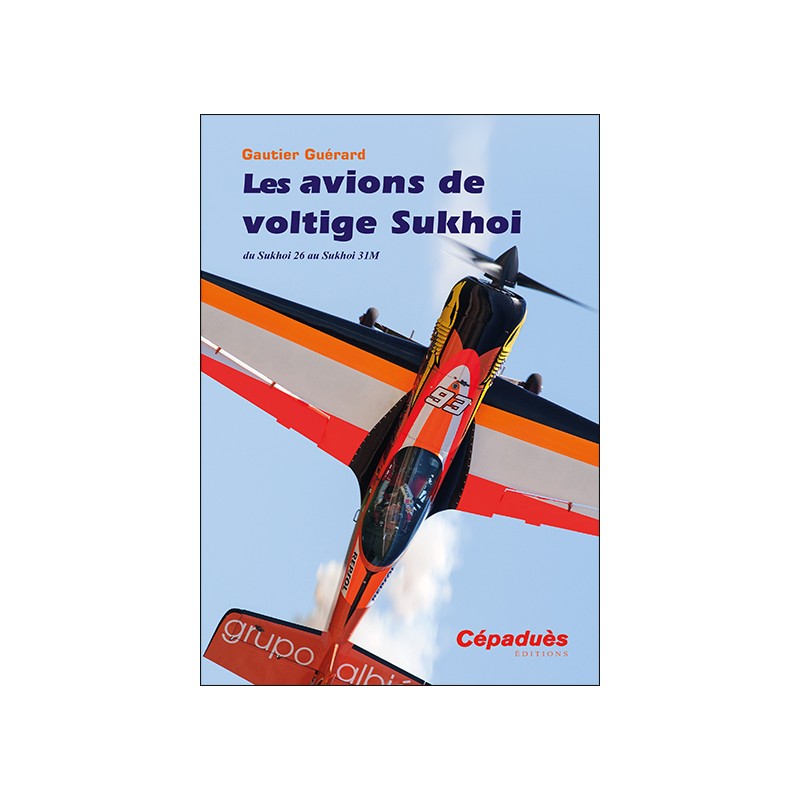 Les avions de voltige Sukhoi. Du Sukhoi 26 au Sukhoi 31M.
