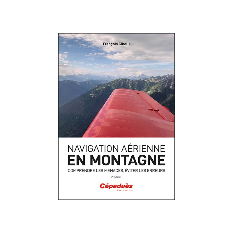 Navigation aérienne en montagne. Comprendre les menaces, éviter les erreurs. 2e édition